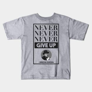 Never, Never, Never Give Up -- Winston Churchill Kids T-Shirt